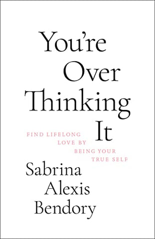 You’re Overthinking It - Sabrina Alexia Bendory