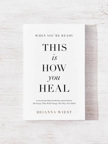 When You’re Ready, This is How You Heal - Brianna Wiest