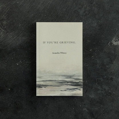 If You’re Grieving - Jacqueline Whitney - La Lovely Vintage 