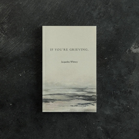 If You’re Grieving - Jacqueline Whitney - La Lovely Vintage 