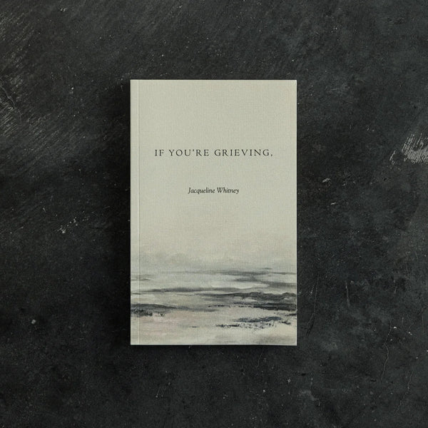 If You’re Grieving - Jacqueline Whitney - La Lovely Vintage 