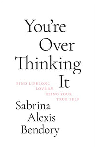 You’re Overthinking It - Sabrina Alexia Bendory
